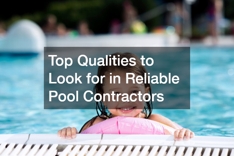 Top Qualities to Look for in Reliable Pool Contractors