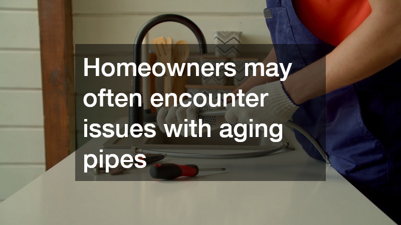 Homeowners may often encounter issues with aging pipes