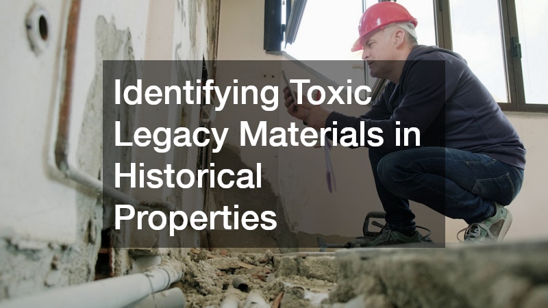 Identifying Toxic Legacy Materials in Historical Properties