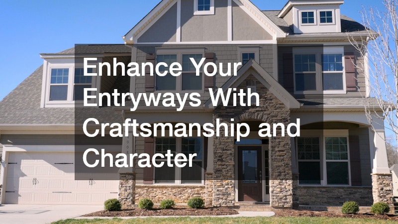 Enhance Your Entryways With Craftsmanship and Character