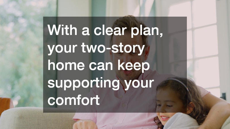 With a clear plan, your two-story home can keep supporting your comfort