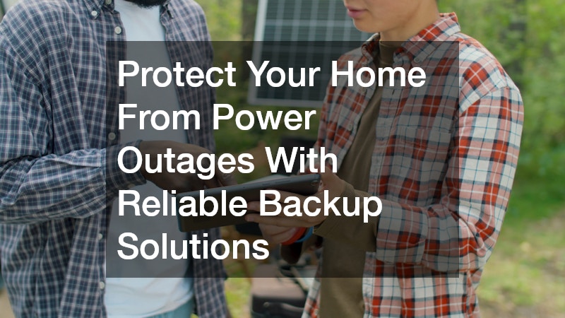 Protect Your Home From Power Outages With Reliable Backup Solutions