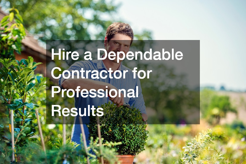 Hire a Dependable Contractor for Professional Results