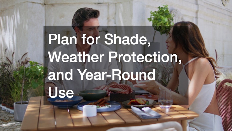 Plan for Shade, Weather Protection, and Year-Round Use