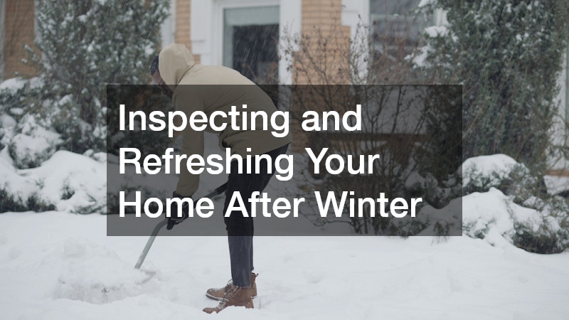 Inspecting and Refreshing Your Home After Winter