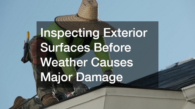 Inspecting Exterior Surfaces Before Weather Causes Major Damage