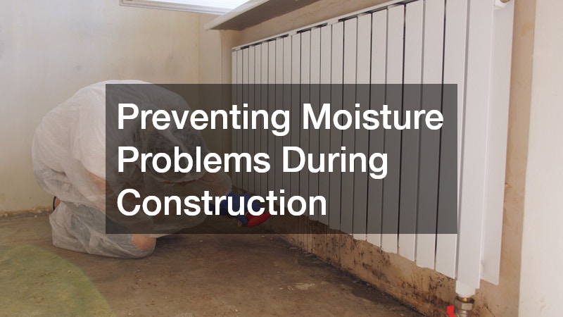 Preventing Moisture Problems During Construction