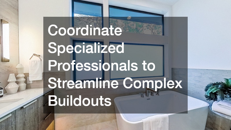Coordinate Specialized Professionals to Streamline Complex Buildouts