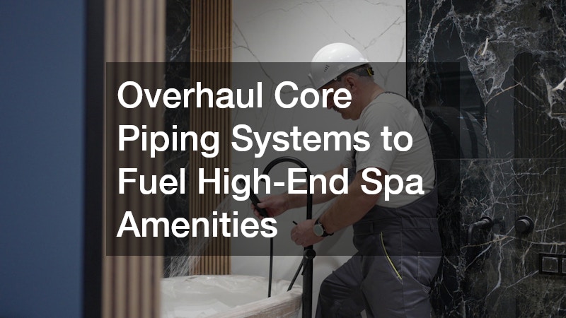 Overhaul Core Piping Systems to Fuel High-End Spa Amenities