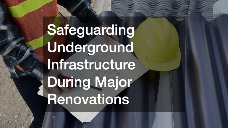 Safeguarding Underground Infrastructure During Major Renovations