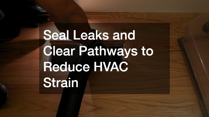 Seal Leaks and Clear Pathways to Reduce HVAC Strain