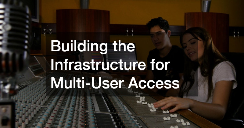Building the Infrastructure for Multi-User Access