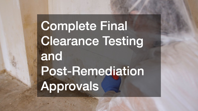 Complete Final Clearance Testing and Post-Remediation Approvals