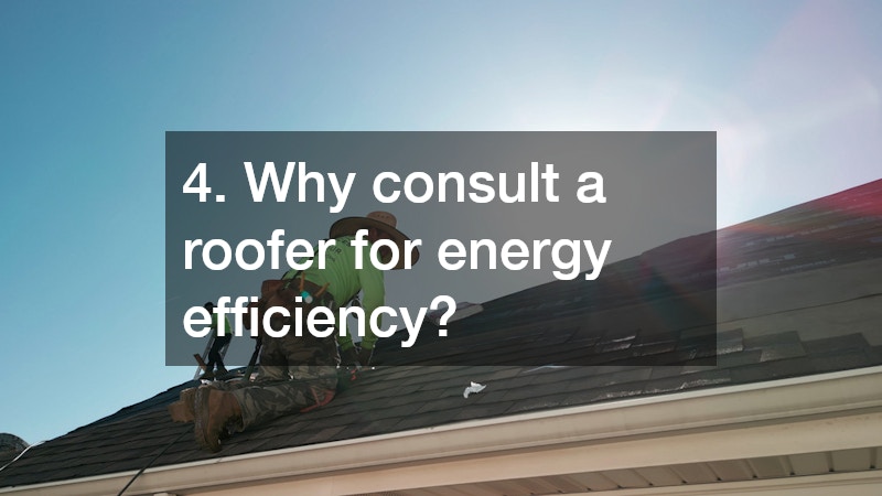 4. Why consult a roofer for energy efficiency?
