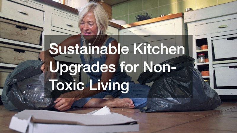 Sustainable Kitchen Upgrades for Non-Toxic Living