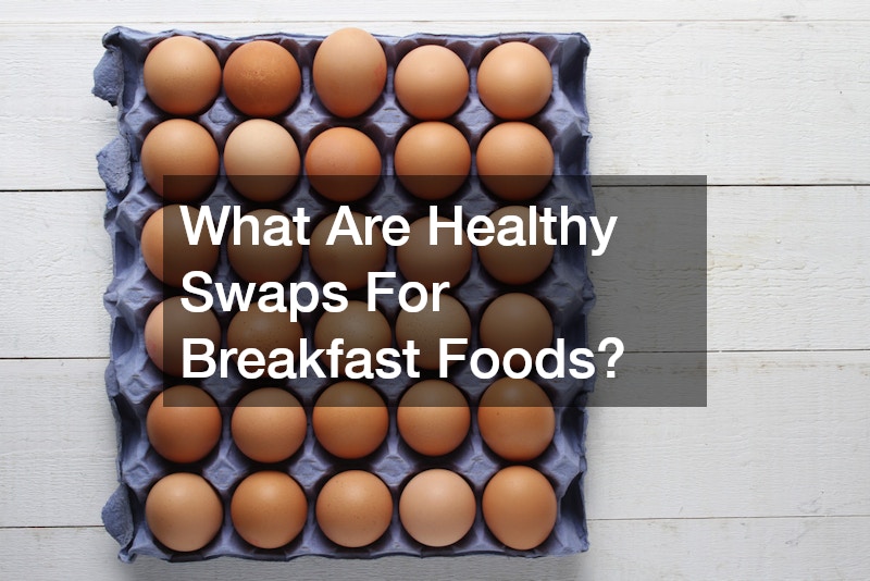 What Are Healthy Swaps For Breakfast Foods?