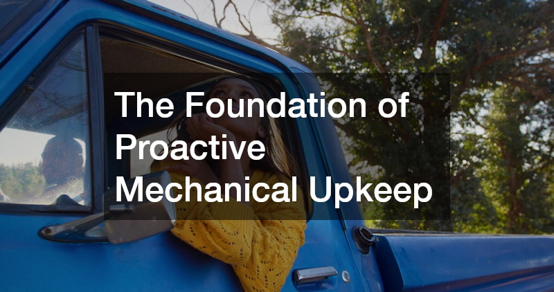 The Foundation of Proactive Mechanical Upkeep