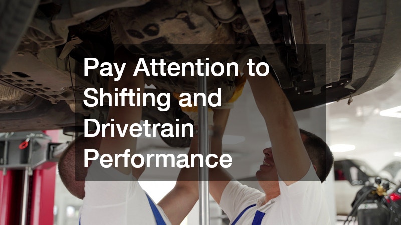 Pay Attention to Shifting and Drivetrain Performance