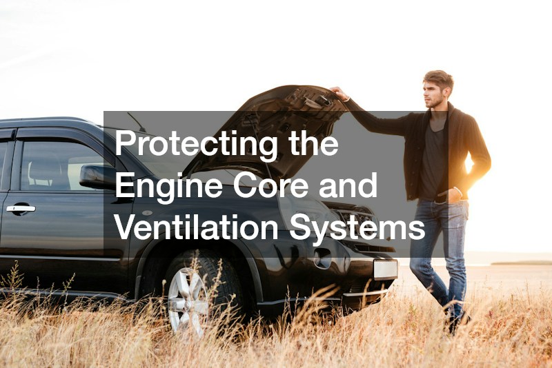 Protecting the Engine Core and Ventilation Systems