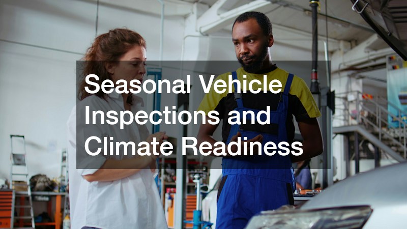 Seasonal Vehicle Inspections and Climate Readiness
