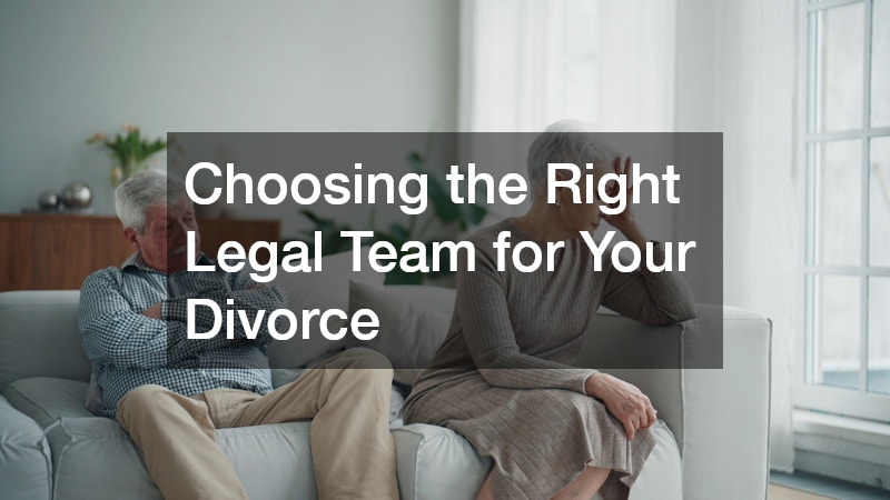 Choosing the Right Legal Team for Your Divorce