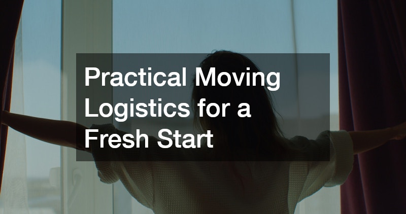 Practical Moving Logistics for a Fresh Start
