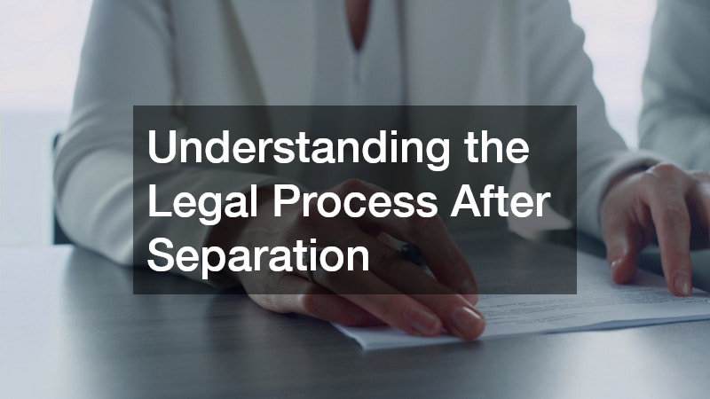 Understanding the Legal Process After Separation