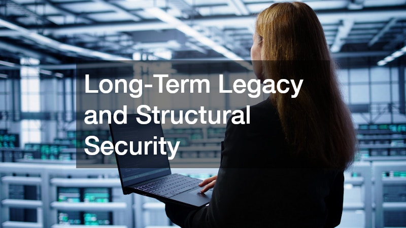Long-Term Legacy and Structural Security