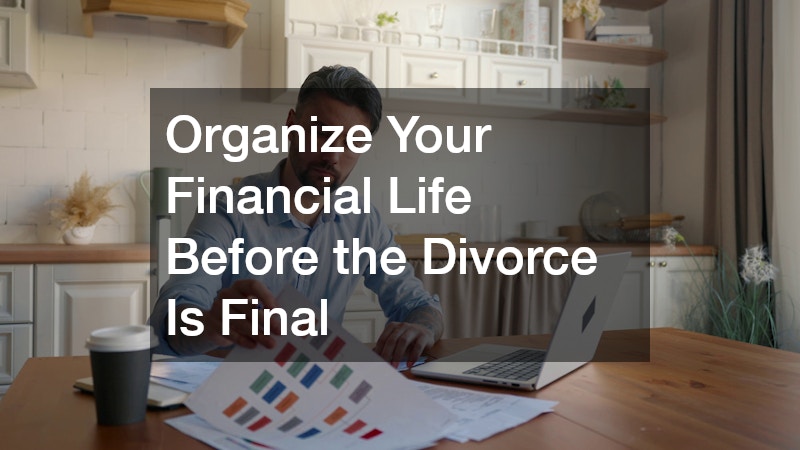 Organize Your Financial Life Before the Divorce Is Final