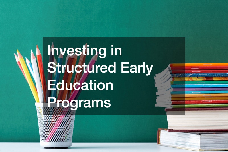 Investing in Structured Early Education Programs