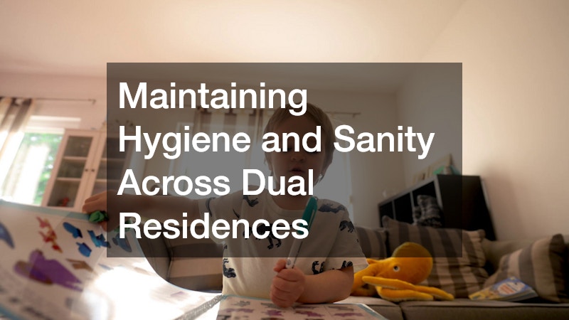 Maintaining Hygiene and Sanity Across Dual Residences