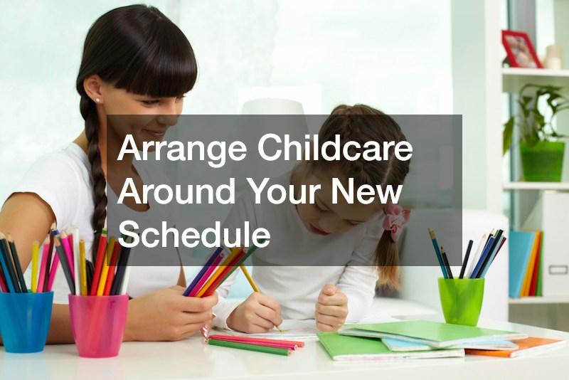 Arrange Childcare Around Your New Schedule