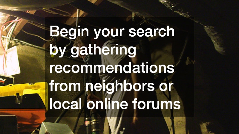 Begin your search by gathering recommendations from neighbors or local online forums