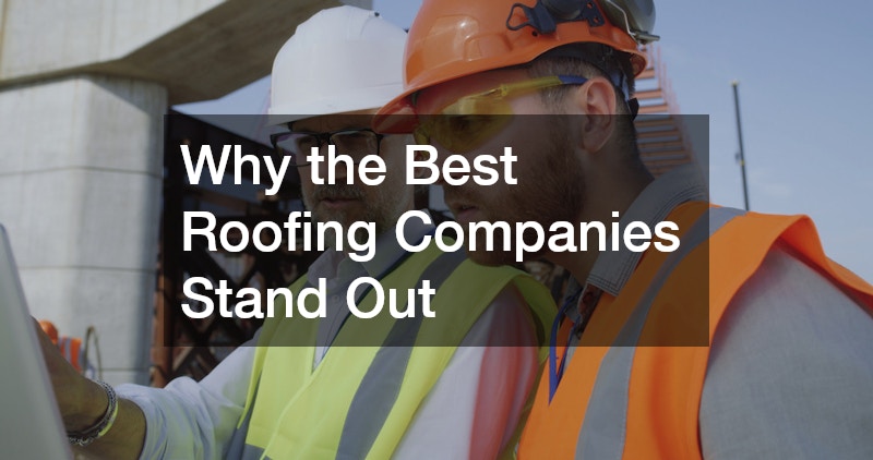 Why the Best Roofing Companies Stand Out