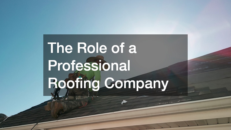 The Role of a Professional Roofing Company