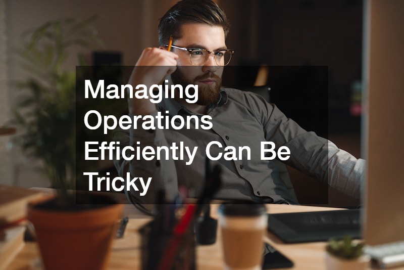 Managing Operations Efficiently Can Be Tricky