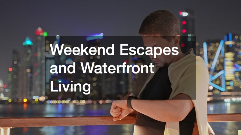 Weekend Escapes and Waterfront Living