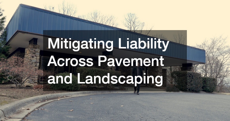 Mitigating Liability Across Pavement and Landscaping