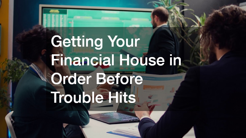 Getting Your Financial House in Order Before Trouble Hits