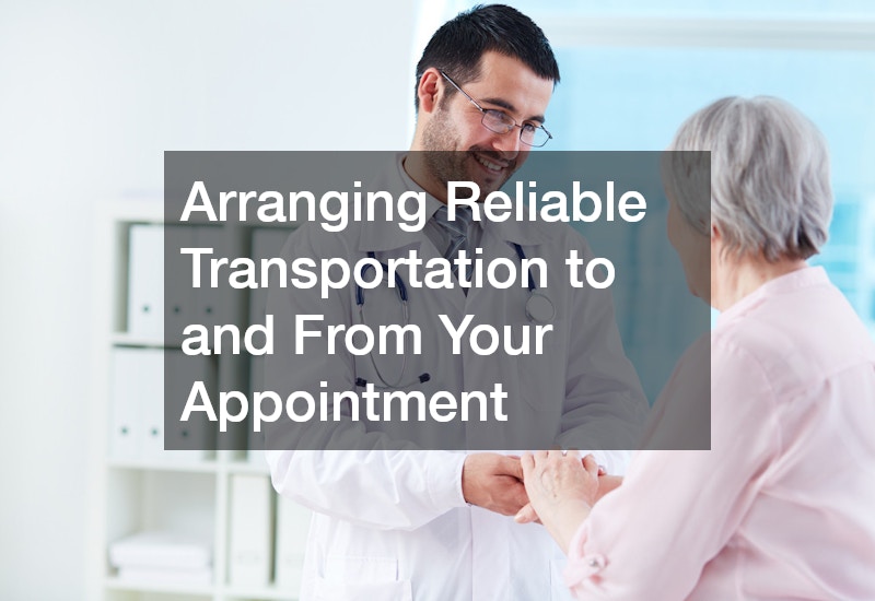 Arranging Reliable Transportation to and From Your Appointment