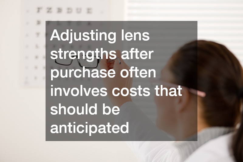 Adjusting lens strengths after purchase often involves costs that should be anticipated
