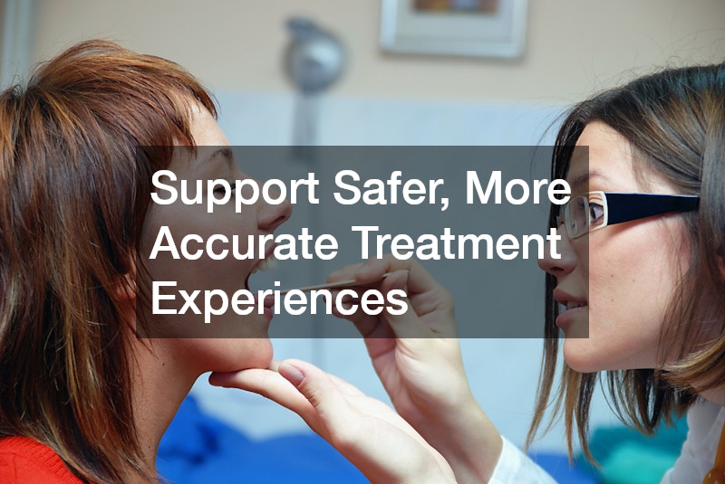 Support Safer, More Accurate Treatment Experiences