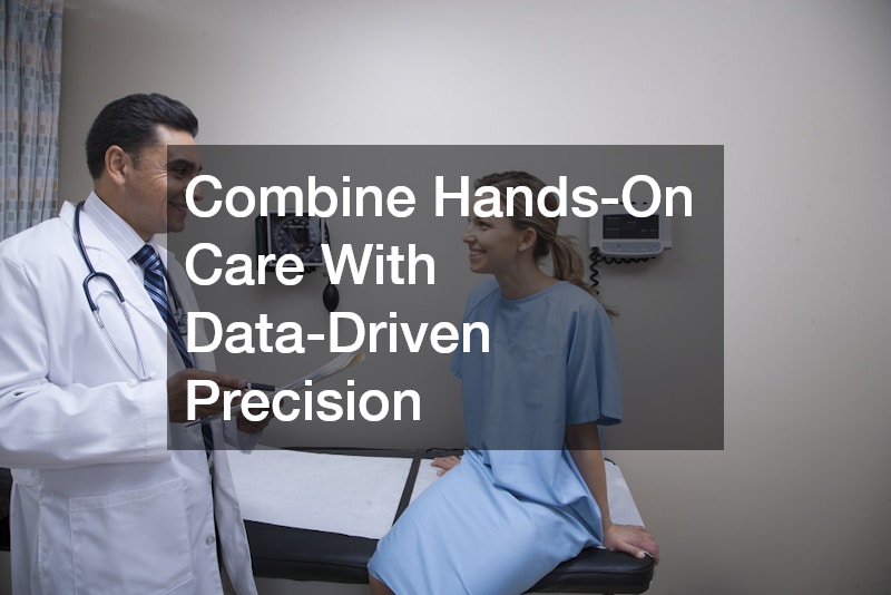 Combine Hands-On Care With Data-Driven Precision