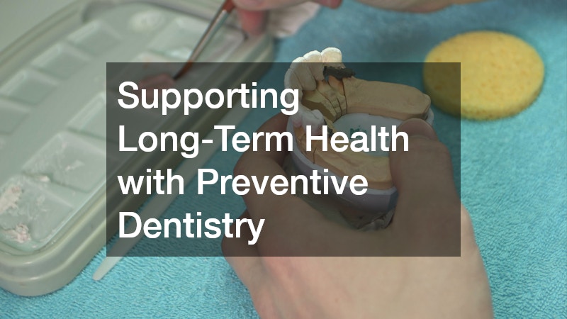 Supporting Long-Term Health with Preventive Dentistry