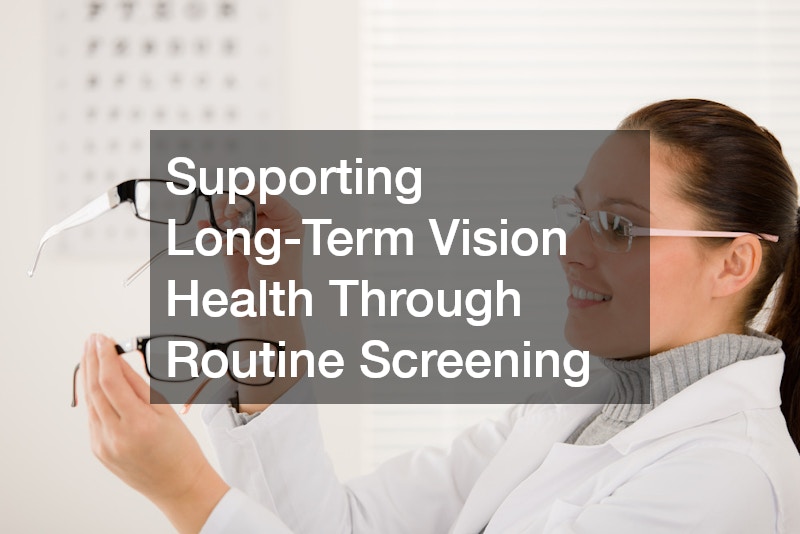 Supporting Long-Term Vision Health Through Routine Screening