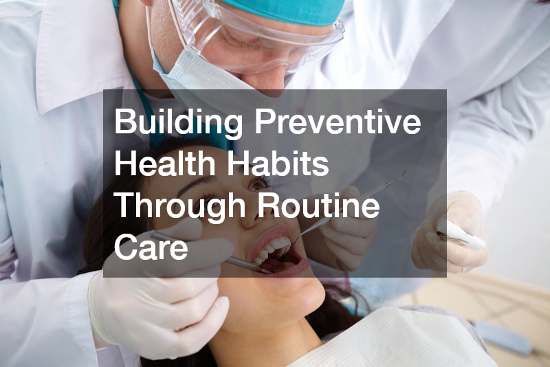Building Preventive Health Habits Through Routine Care