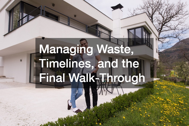 Managing Waste, Timelines, and the Final Walk-Through