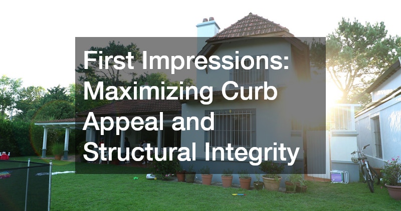 First Impressions: Maximizing Curb Appeal and Structural Integrity