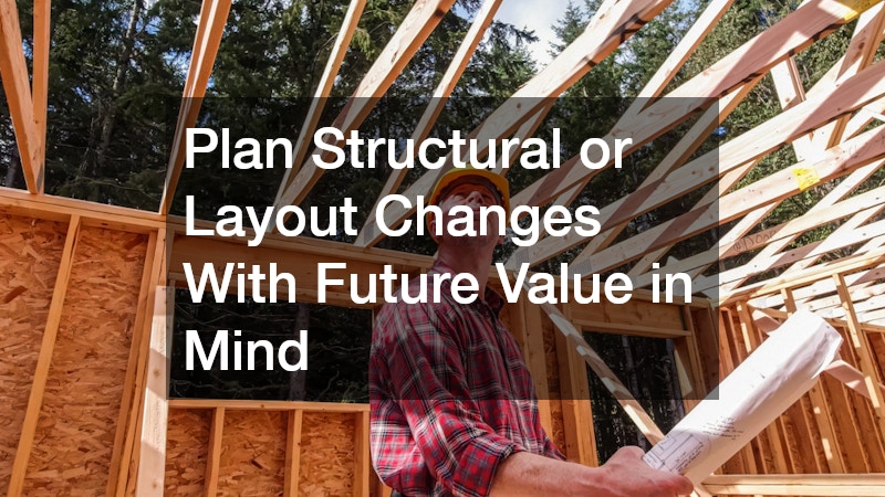 Plan Structural or Layout Changes With Future Value in Mind