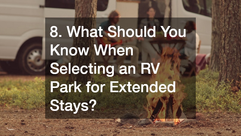 8. What Should You Know When Selecting an RV Park for Extended Stays?